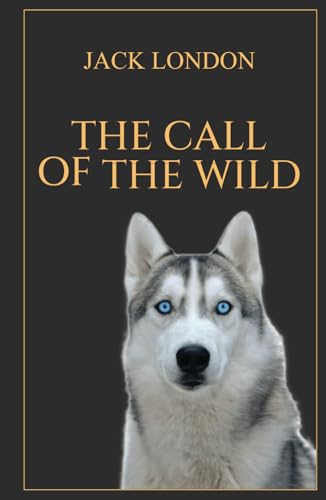 The Call of the Wild: 1903 Classic Edition with Original Illustrations von Classy Publishing