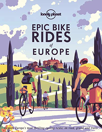 Lonely Planet Epic Bike Rides of Europe: explore the continent's most thrilling cycling routes von Lonely Planet