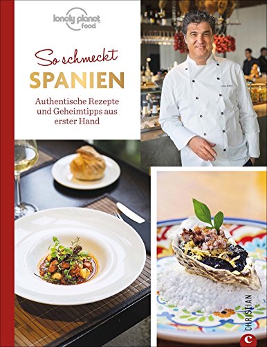 So schmeckt Spanien: Authentische Rezepte und Geheimtipps aus erster Hand