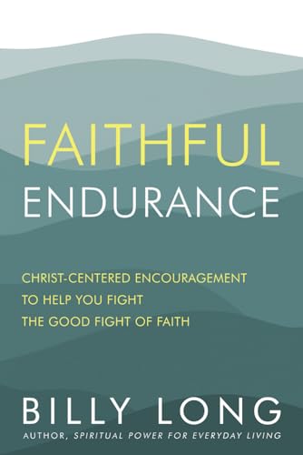 Faithful Endurance: Christ-Centered Encouragement to Help You Fight the Good Fight of Faith von High Bridge Books