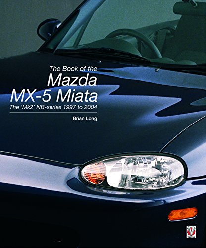 The Book of the Mazda MX-5 Miata: The ‘Mk2’ NB-series 1997 to 2004 von Veloce