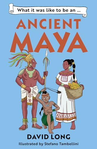 What it was like to be an Ancient Maya: Discover our ancient civilisations with Blue Peter Book Award winner David Long