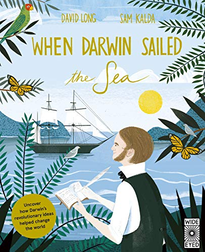 When Darwin Sailed the Sea: Uncover How Darwin's Revolutionary Ideas Helped Change the World