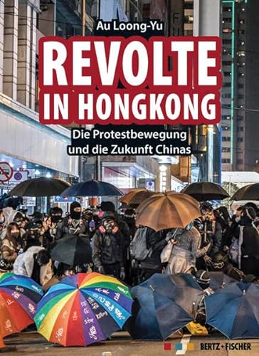 Revolte in Hongkong: Die Protestbewegung und die Zukunft Chinas von Bertz + Fischer