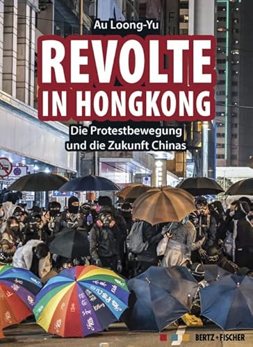 Revolte in Hongkong: Die Protestbewegung und die Zukunft Chinas von Bertz + Fischer