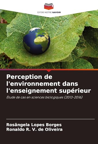 Perception de l'environnement dans l'enseignement supérieur: Étude de cas en sciences biologiques (2013-2016) von Editions Notre Savoir