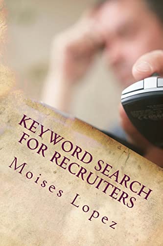 Keyword Search for Recruiters: A collection of smart and simple search techniques and strategies for busy recruiters. von CREATESPACE