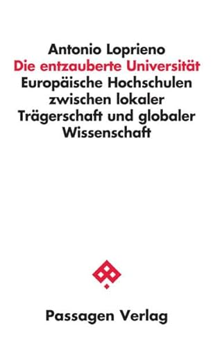 Die entzauberte Universität: Europäische Hochschulen zwischen lokaler Trägerschaft und globaler Wissenschaft (Passagen Wissenschaft - Transformation - Politik)