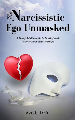 The Narcissistic Ego Unmasked: A young adults guide in dealing with narcissism in relationships von Independently published