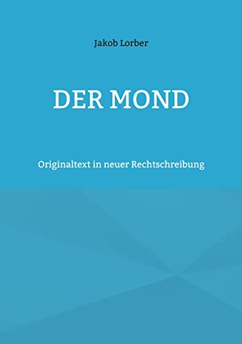 Der Mond: Originaltext in neuer Rechtschreibung von Books on Demand GmbH
