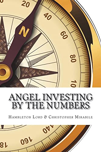 Angel Investing by the Numbers: Valuation, Capitalization, Portfolio Construction and Startup Economics von CREATESPACE