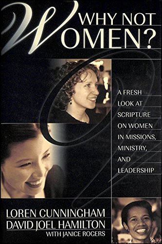 Why Not Women?: A Fresh Look at Scripture on Women in Missions, Ministry, and Leadership (From Loren Cunningham) von YWAM Publishing