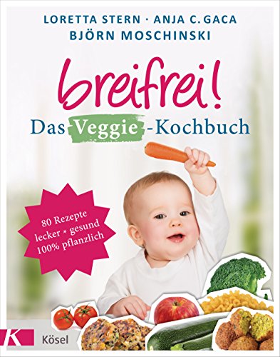 Breifrei! Das Veggie-Kochbuch: 80 Rezepte, lecker & gesund, 100% pflanzlich von Ksel-Verlag