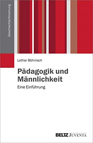 Pädagogik und Männlichkeit: Eine Einführung (Geschlechterforschung) von Beltz