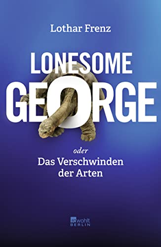 Lonesome George: oder Das Verschwinden der Arten von Rowohlt