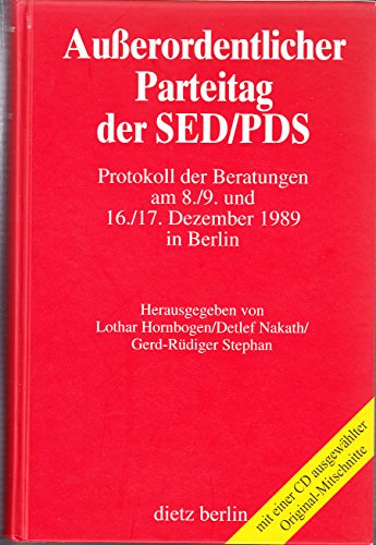Außerordentlicher Parteitag der SED/PDS: Protokoll der Beratungen 8./9. und 16./17. Dezember 1989. Mit einer CD ausgewählter Original-Mitschnitte: ... am 8./9. und 16./17. Dezember 1989 in Berlin von Dietz Vlg Bln