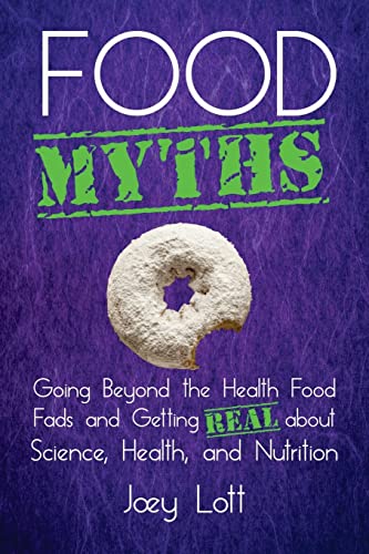 Food Myths: Going Beyond the Health Food Fads and Getting Real about Science, Health, and Nutrition von CREATESPACE