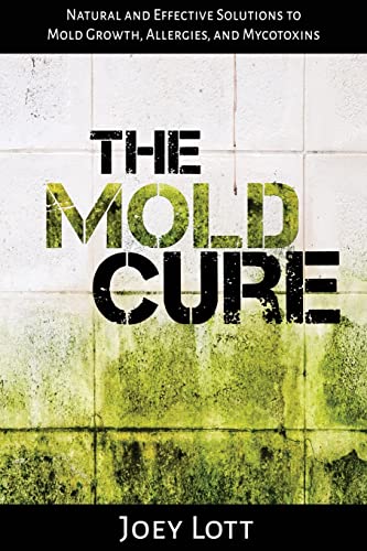 The Mold Cure: Natural and Effective Solutions to Mold Growth, Allergies, and Mycotoxins von CREATESPACE