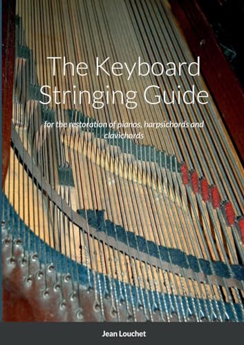 The Keyboard Stringing Guide: for the restoration of pianos, harpsichords and clavichords von Lulu