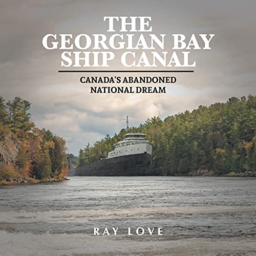 The Georgian Bay Ship Canal: Canada's Abandoned National Dream von FriesenPress