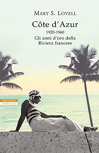 Côte d'Azur. 1920-1960: gli anni d’oro della Riviera francese (I narratori delle tavole)