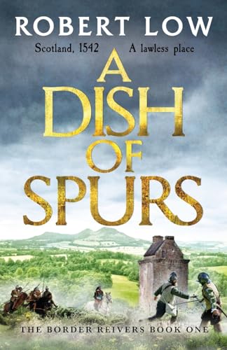 A Dish of Spurs: An unputdownable historical adventure (Border Reivers, Band 1)