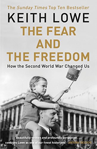 The Fear and the Freedom: Why the Second World War Still Matters