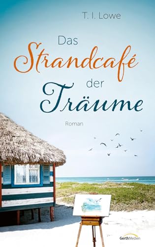 Das Strandcafé der Träume: Roman von Gerth Medien