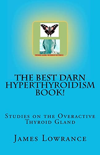 The Best Darn Hyperthyroidism Book!: Studies on the Overactive Thyroid Gland