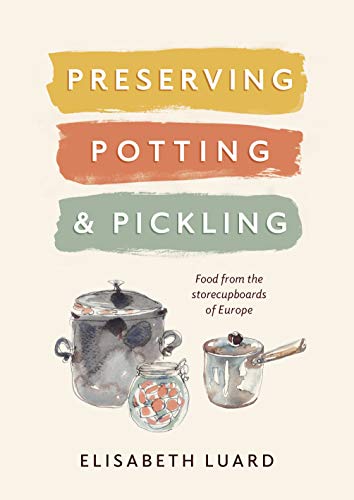 Preserving, Potting and Pickling: Food from the Storecupboards of Europe von Grub Street