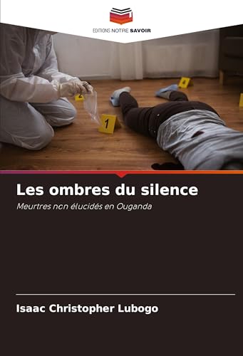 Les ombres du silence: Meurtres non élucidés en Ouganda von Editions Notre Savoir