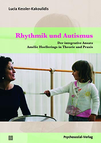 Rhythmik und Autismus: Der integrative Ansatz Amélie Hoellerings in Theorie und Praxis (Therapie & Beratung)