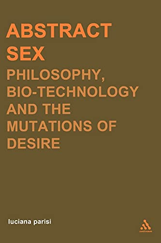 Abstract Sex: Philosophy, Biotechnology and the Mutations of Desire (Transversals: New Directions in Philosophy Series)