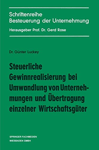 Steuerliche Gewinnrealisierung bei Umwandlung von Unternehmungen und Übertragung einzelner Wirtschaftsgüter (Schriftenreihe Besteuerung der Unternehmung, Band 8)