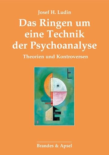 Das Ringen um eine Technik der Psychoanalyse: Theorien und Kontroversen von Brandes & Apsel