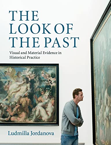The Look of the Past: Visual And Material Evidence In Historical Practice von Cambridge University Press