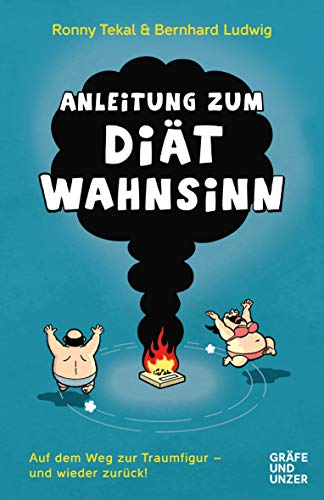 Anleitung zum Diätwahnsinn: Auf dem Weg zur Traumfigur - und wieder zurück! (Bernhard Ludwig) von Gräfe und Unzer