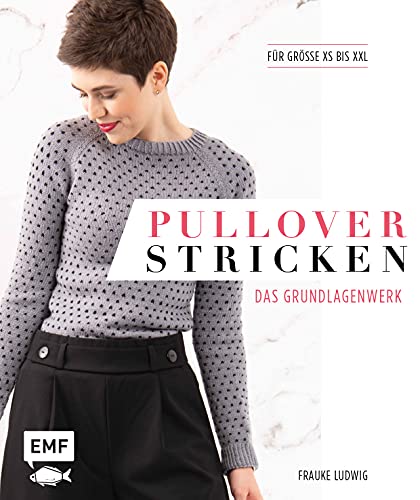 Pullover stricken – Das Grundlagenwerk: Die 11 besten Techniken von einfach bis raffiniert. 21 Pullovermodelle in Größe XS bis XXL: Für Größe XS bis XXL von Edition Michael Fischer