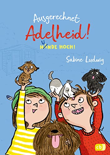 Ausgerechnet Adelheid! - Hunde hoch!: Fortsetzung der witzigen Kinderbuch-Reihe von Bestseller-Autorin Sabine Ludwig (Die Ausgerechnet-Adelheid!-Reihe, Band 3)