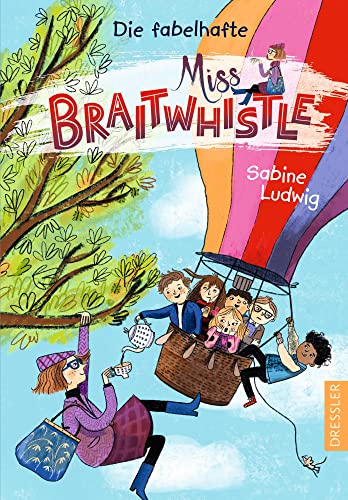 Miss Braitwhistle 1. Die fabelhafte Miss Braitwhistle: Zauberhafte moderne Mary-Poppins-Geschichte für Kinder ab 8 Jahren