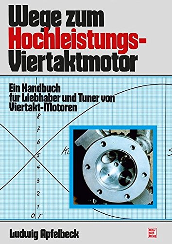 Wege zum Hochleistungs-Viertaktmotor: Ein Handbuch für Liebhaber und Tuner von Viertakt-Motoren // Reprint der 13. Auflage 1996 von Motorbuch Verlag