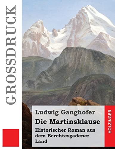 Die Martinsklause (Großdruck): Historischer Roman aus dem Berchtesgadener Land von CREATESPACE