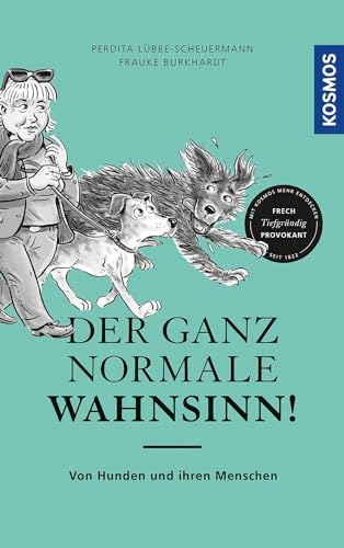 Der ganz normale Wahnsinn!: Von Hunden und ihren Menschen von Kosmos