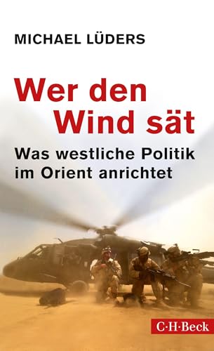 Wer den Wind sät: Was westliche Politik im Orient anrichtet (Beck Paperback) von C.H.Beck