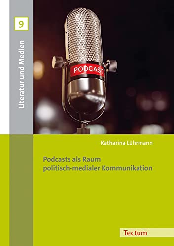 Podcasts als Raum politisch-medialer Kommunikation (Literatur und Medien)
