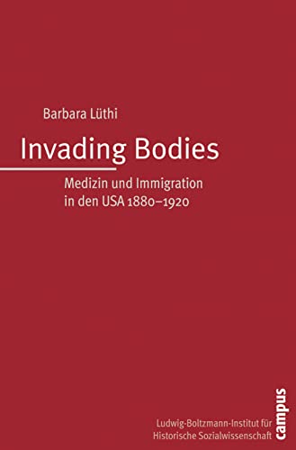 Invading Bodies: Medizin und Immigration in den USA 1880-1920 (Studien zur historischen Sozialwissenschaft, 33)