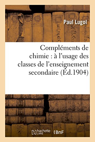 Compléments de Chimie: À l'Usage Des Classes de l'Enseignement Secondaire (Sciences)