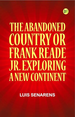 The Abandoned Country; or Frank Reade Jr. Exploring a New Continent. von Zinc Read