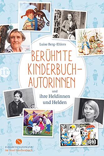 Berühmte Kinderbuchautorinnen und ihre Heldinnen und Helden (Elisabeth Sandmann im insel taschenbuch) von Insel Verlag