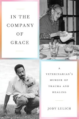 In the Company of Grace: A Veterinarian's Memoir of Trauma and Healing von Univ Of Minnesota Press